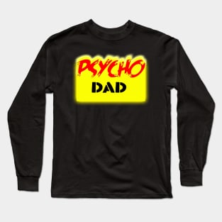 Psycho Dad Long Sleeve T-Shirt
